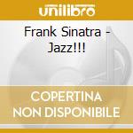 Frank Sinatra - Jazz!!! cd musicale di Frank Sinatra