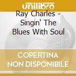 Ray Charles - Singin' The Blues With Soul cd