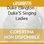 Duke Ellington - Duke'S Singing Ladies cd musicale di Duke Ellington