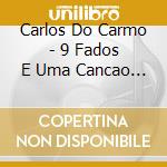Carlos Do Carmo - 9 Fados E Uma Cancao De Amor cd musicale di Carlos Do Carmo