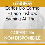 Carlos Do Carmo - Fado Lisboa: Evening At The Fa cd
