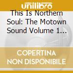 This Is Northern Soul: The Motown Sound Volume 1 (2 Cd) cd