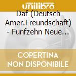 Daf (Deutsch Amer.Freundschaft) - Funfzehn Neue Daf Lieder cd musicale di Daf (Deutsch Amer.Freundschaft)