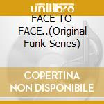 FACE TO FACE..(Original Funk Series) cd