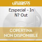 Ezspecial - In N? Out cd