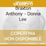 Braxton Anthony - Donna Lee cd musicale di BRAXTON ANTHONY