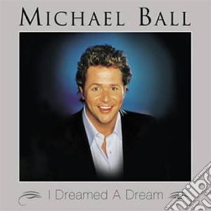 Michael Ball - I Dreamed A Dream cd musicale di BALL MICHAEL