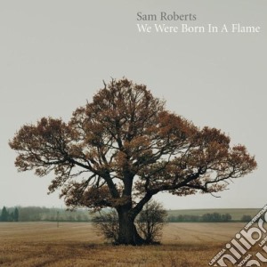 Sam Roberts - We Were Born In A Flame cd musicale di ROBERTS SAM