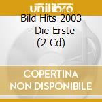 Bild Hits 2003 - Die Erste (2 Cd) cd musicale di Various Artists