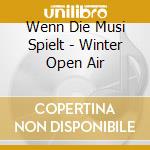 Wenn Die Musi Spielt - Winter Open Air cd