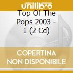 Top Of The Pops 2003 - 1 (2 Cd) cd