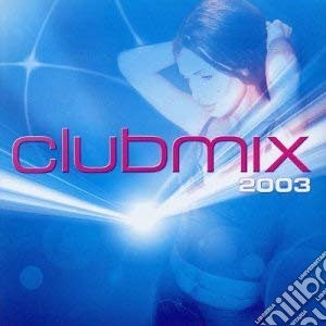 Clubmix 2003 / Various cd musicale