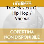 True Masters Of Hip Hop / Various cd