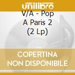V/A - Pop A Paris 2 (2 Lp) cd