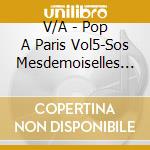 V/A - Pop A Paris Vol5-Sos Mesdemoiselles (2 Lp) cd