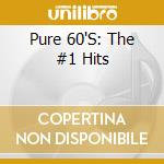Pure 60'S: The #1 Hits cd musicale