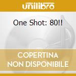 One Shot: 80!! cd