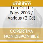 Top Of The Pops 2003 / Various (2 Cd) cd