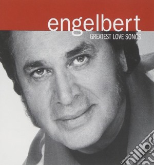 Engelbert Humperdinck - Greatest Love Songs cd musicale di Engelbert Humperdinck