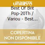 Best Of Brit Pop-20Th / Variou - Best Of Brit Pop-20Th / Variou cd musicale di Best Of Brit Pop