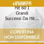 Hit 60 I Grandi Successi Da Hit P. cd