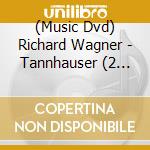 (Music Dvd) Richard Wagner - Tannhauser (2 Dvd) cd