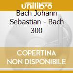 Bach Johann Sebastian - Bach 300 cd