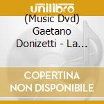 (Music Dvd) Gaetano Donizetti - La Fille Du Regiment (2 Dvd) cd musicale