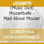 (Music Dvd) Mozartballs - Mad About Mozart cd