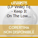 (LP Vinile) Tq - Keep It On The Low (X5) lp vinile di Tq