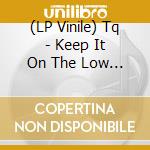 (LP Vinile) Tq - Keep It On The Low (X5) vinile