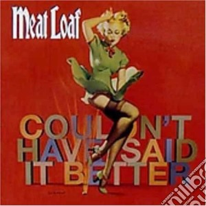 Meat Loaf - Couldn't Have Said It Better cd musicale di MEAT LOAF