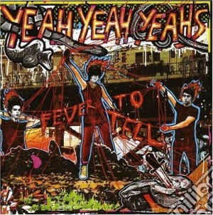 Yeah Yeah Yeahs - Fever To Tell cd musicale di Yeah Yeah Yeahs