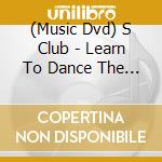 (Music Dvd) S Club - Learn To Dance The S Club Way cd