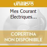Mes Courant Electriques... cd