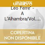 Leo Ferre' - A L'Alhambra/Vol. 3 cd musicale di Leo Ferre'