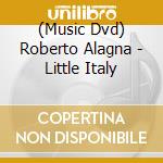 (Music Dvd) Roberto Alagna - Little Italy cd musicale