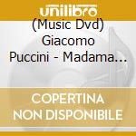 (Music Dvd) Giacomo Puccini - Madama Butterfly cd musicale