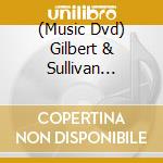 (Music Dvd) Gilbert & Sullivan Collection (The) (5 Dvd) cd