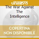 The War Against The Intelligence cd