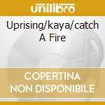 Uprising/kaya/catch A Fire cd