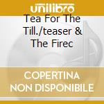 Tea For The Till./teaser & The Firec cd musicale di STEVENS CAT