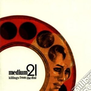Medium 21 - Killings From The Dial cd musicale di Medium 21