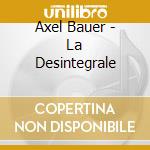 Axel Bauer - La Desintegrale cd