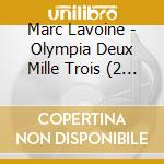 Marc Lavoine - Olympia Deux Mille Trois (2 Cd) cd musicale di Marc Lavoine