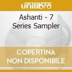 Ashanti - 7 Series Sampler cd musicale di Ashanti