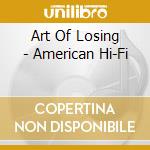 Art Of Losing - American Hi-Fi cd