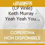 (LP Vinile) Keith Murray - Yeah Yeah You Know It lp vinile