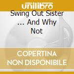 Swing Out Sister ...  And Why Not cd