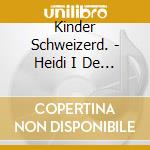 Kinder Schweizerd. - Heidi I De Stadt/2 cd